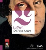 Luther. 1917 bis heute （2016. 448 S. mit zahlreichen farbigen Abbildungen. 24.6 cm）