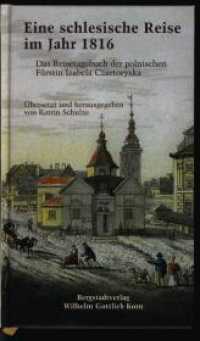 Eine schlesische Reise im Jahr 1816 : Das Reisetagebuch der polnischen Fürstin Isabella Czartoryska （2012. 198 S. 27 Abb. 19.8 cm）