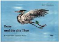 Betty und der alte Theo : Kinder vom kleinen Bach （Erste Auflage. 2015. 24 S. Mit Illustrationen von Titus Lerner. 29.7 c）