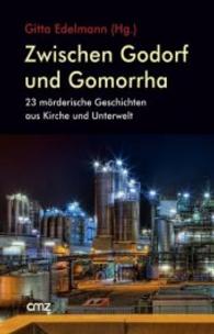 Zwischen Godorf und Gomorrha : 23 mörderische Geschichten aus Kirche und Unterwelt （1. Aufl. 2016. 256 S. 21 cm）