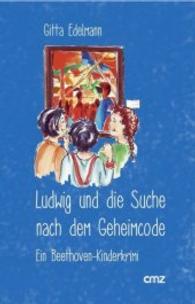 Ludwig und die Suche nach dem Geheimcode : Ein Beethoven-Kinderkrimi （1. Aufl. 2016. 108 S. Mit neun Illustrationen von Fiona Edelmann. 21 c）