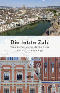 Die letzte Zahl : Eine kulturgeschichtliche Reise von Zürich nach Riga （Originalausgabe. 2023. 280 S. Mit 94 überwiegend vierfarbigen Abb）