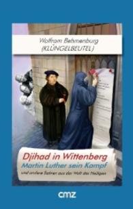 Djihad in Wittenberg : Martin Luther sein Kampf und andere Satiren aus der Welt des Heiligen （1. Auflage. 2016. 232 S. m. 70 Abb. 18 cm）