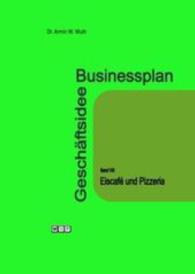 Businessplan Geschäftsidee. Bd.8 Eiscafé und Pizzeria （2016. 60 S. Tabellen (Finanzpläne). 21 cm）