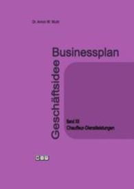 Businessplan Geschäftsidee. Bd.12 Chauffeur-Dienstleistungen （2016. 64 S. m. Tab. 21 cm）
