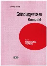 Nebenberufliche Gründung (Gründungswissen Kompakt Bd.6) （2015. 60 S. 21 cm）