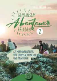 Gemeinsam Abenteuer erleben 2 : 63 Mikroabenteuer für Gruppen, Familien und Mentoren （2023. 176 S. 210 mm）