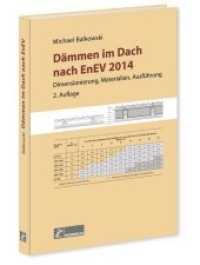 Dämmen im Dach nach EnEV : Dimensionierung, Materialien, Ausführung （2., überarb. Aufl. 2014. 130 S. 30 cm）