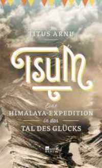 Tsum - eine Himalaya-Expedition in das Tal des Glücks （3. Aufl. 2017. 296 S. 24 S. 4-farb. Tafeln. 209.00 mm）