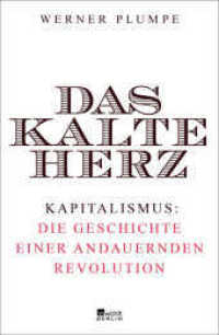 Das kalte Herz : Kapitalismus: die Geschichte einer andauernden Revolution （2. Aufl. 2019. 800 S. 220.00 mm）