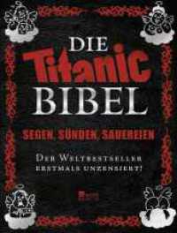 Die Titanic-Bibel : Segen, Sünden, Sauereien. Der Weltbestseller erstmals unzensiert! (Best of Titanic) （1. Auflage. 2013. 320 S. Zahlr. 4-farb. Abb. 250.00 mm）