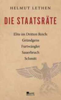 Die Staatsräte : Elite im Dritten Reich: Gründgens, Furtwängler, Sauerbruch, Schmitt （2. Aufl. 2018. 352 S. 207.00 mm）