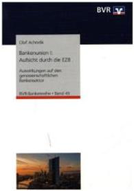 Bankenunion I: Aufsicht durch die EZB : Auswirkung auf den genossenschaftlichen Bankensektor. Hrsg.: BVR - Bundesverband der deutschen Volksbanken und Raiffeisenbanken (BVR-Bankenreihe Bd.49) （2014. 156 S. 21 x 15 cm）