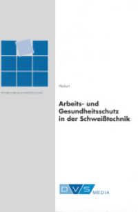 Arbeits- und Gesundheitsschutz in der Schweißtechnik （2013. 260 S. 240 mm）