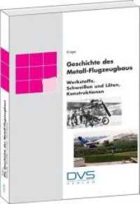 Geschichte des Metall-Flugzeugbaus : Werkstoffe, thermische Fügeverfahren, Konstruktionen （2008. 348 S. 77 Tabellen. 23.5 cm）