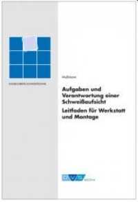 Aufgaben und Verantwortung einer Schweißaufsicht : Leitfaden für Werkstatt und Montage (Fachbuchreihe Schweißtechnik 155) （1. Auflage 2021. 2021）