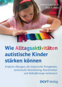 Wie Alltagsaktivit&auml;ten autistische Kinder st&auml;rken k&ouml;nnen : Einfache &Uuml;bungen, die motorische Fertigkeiten, sensorische Verarbeitung, Koordination und Selbstf&uuml;rsorge verbessern （2. Aufl.）