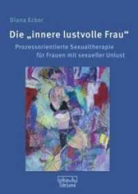 Die "innere lustvolle Frau" : Prozessorientierte Sexualtherapie f&uuml;r Frauen mit sexueller Unlust （2020. 316 S. 24 cm）