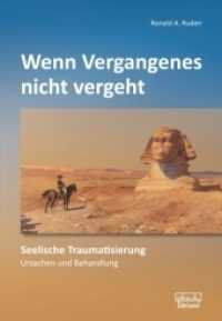 Wenn Vergangenes nicht vergeht : Seelische Traumatisierung - Ursachen und Behandlung （1., Aufl. 2012. 248 S. m. Abb. 24 cm）