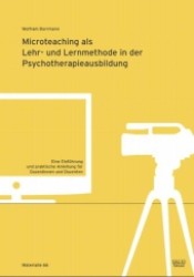 Microteaching als Lehr- und Lernmethode in der Psychotherapieausbildung : Eine Einführung und praktische Anleitung für Dozentinnen und Dozenten (Materialie Nr.66) （2011. 40 S. 29,5 cm）
