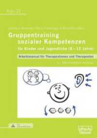 Gruppentraining sozialer Kompetenzen für Kinder und Jugendliche (8-12 Jahre) : Arbeitsmanual für Therapeutinnen und Therapeuten (KiJu - Psychologie und Psychotherapie im Kindes- und Jugendalter 23) （2. Aufl. 2022. 220 S. mit Online-Materialien. 29.7 cm）