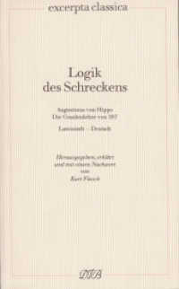 Logik des Schreckens : Augustinus von Hippo. Die Gnadenlehre von 397. Lateinisch-Deutsch (Excerpta classica 8) （1., Aufl. 2012. 334 S. 17.5 cm）