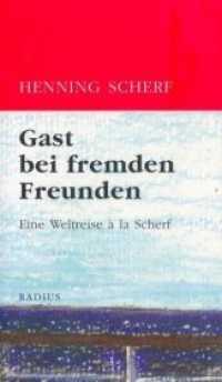 Gast bei fremden Freunden : Eine Weltreise à la Scherf （1., Aufl. 2008. 140 S. m. zahlr. Farbabb. 20.6 cm）