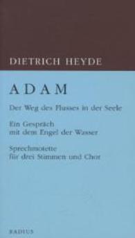 ADAM. Der Weg des Flusses in der Seele : Ein Gespr&auml;ch mit dem Engel der Wasser. Sprachmotette f&uuml;r drei Stimmen und Chor （2014. 80 S. 20,6 cm）