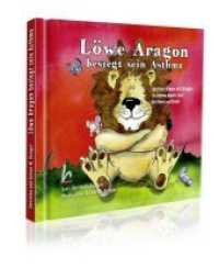 L&ouml;we Aragon besiegt sein Asthma : Leichter atmen mit Aragon - Ein Asthma Arbeits-Buch f&uuml;r Eltern und Kinder （2018. 36 S. m. zahlr, bunten Bild. 218 x 200 mm）