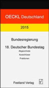OECKL-Sonderausgabe 2015. Bundesregierung und 18. Deutscher Bundestag : Abgeordnete, Ausschüsse, Fraktionen （2015. 124 S. 20,8 cm）