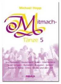 Mitmachtänze Tl.5 : 20 einfache Tänze aus Frankreich, Deutschland, Italien, Griechenland, Israel, Ungarn, Rumänien, Bulgarien, Serbien, Russland, Kenia, China, Mexiko und den USA. Tanzbeschreibungen (Mitmachtänze .5) （2016. 28 S. 21 cm）