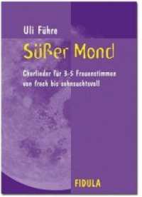 Süßer Mond : Chorlieder für 3-5 Frauenstimmen: von frech bis sehnsuchtsvoll （2013. 80 S. Noten. 29.7 cm）