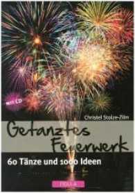 Getanztes Feuerwerk, m. Audio-CD : 60 Tänze und 1000 Ideen （2011. 188 S. 200 Abb. 29.6 cm）