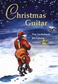 Christmas Guitar : Das Liederbuch für Gitarre mit vielen Extras rund ums Weihnachtsfest. Gitarre, Text.. Mit 25 Weihnachtsliedern in je 3 Versionen: Melodiestimme, Liedbegleitung und Arrangement von unterschiedlichem Schwi （2007. 140 S. m. Noten u. Tabulatur sowie Akkordsymb. 297 mm）
