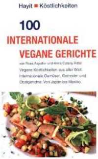 100 internationale vegane Gerichte : Vegane Köstlichkeiten aus aller Welt. Internationale Gemüse-, Getreide- und Obstgerichte. Von Japan bis Mexiko. (Hayit Köstlichkeiten) （1. Auflage 2018. 2017. 138 S. 2 Farbtafeln a 4 Fotos. 20.5 cm）