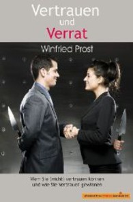 Vertrauen und Verrat : Wem Sie (nicht) vertrauen können und wie Sie Vertrauen gewinnen (Edition Ganzheitlich) （1. Aufl. 2011. 96 S. 205 mm）