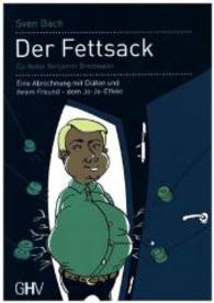 Der Fettsack : Eine Abrechnung mit Diäten und ihrem Freund - dem Jo-Jo-Effekt （2015. 172 S. m. farb. Abb. u. Illustr. 21 cm）