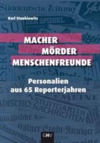 Macher Mörder Menschenfreunde : Personalien aus 65 Reporterjahren （2016. 288 S. m. Abb. 21 cm）