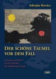 Der schöne Taumel vor dem Fall : Literatur und Kunst an der Schwelle der Auflösung Europas （396 S. Fotos 13 (10 farbig / 3 grau) und 3 Diagramme (schwarz-wei&szli）