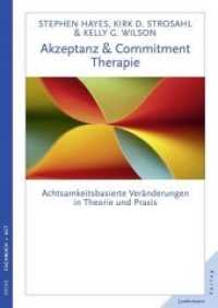 Akzeptanz- und Commitment-Therapie : Achtsamkeitsbasierte Veränderungen in Theorie und Praxis (Reihe Fachbuch, ACT) （Überarb. Neuaufl. 2014. 464 S. 240 mm）