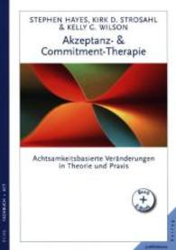 Akzeptanz- und Commitment-Therapie : Achtsamkeitsbasierte Veränderungen in Theorie und Praxis. Buch + E-Book （2014. 464 S. 240 mm）