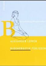 Bioenergetik für Jeden : Das vollständige Übungshandbuch. Vorw. v. Wolf Büntig （14., überarb. Aufl. 2006. 144 S. 66 schw.-w. Abb. 21 cm）