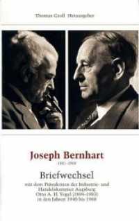 Joseph Bernhart 1881-1969 : Briefwechsel mit dem Präsidenten der Industrie- und Handelskammer Augsburg Otto A. H. Vogel (1894-1983) in den Jahren 1940 bis 1968 （2012. 711 S. XXXII mit 29 Abbildungen. 20.5 cm）