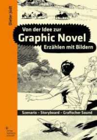 Von der Idee zur Graphic Novel : Erz&auml;hlen mit Bildern. Szenario - Storyboard - Grafischer Sound （Erstauflage. 2022. 256 S. mit &uuml;ber 800 farbigen AbbildungenFadeng）