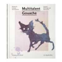 Multitalent Gouache : Klassische Technik - neu entdeckt. Upgrade für Design und Illustration （2. Aufl. 2021. 184 S. farbigen Abbildungen.Fadengehefteter Festeinband）