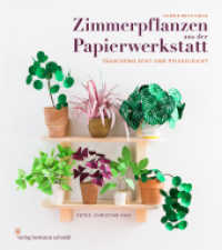 Zimmerpflanzen aus der Papierwerkstatt, m. 1 Beilage : T&auml;uschend echt & pflegeleicht （Auflage. 2019. 296 S. Meist farbigen Abbildungen.Klappenbroschur mit F）
