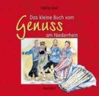 Das kleine Buch vom Genuss am Niederrhein （1. Aufl. 2014. 48 S. m. farb. Illustr. 17 cm）