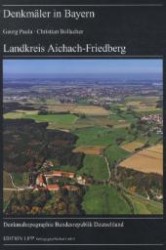 Denkmäler in Bayern. Landkreis Aichach-Friedberg (Denkmaltopographie Bundesrepublik Deutschland) （2012. Mit  zahlr. z. Tl. farb. Abb. u. Ktn. 30,5 cm）