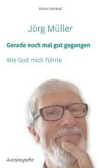 Gerade noch mal gut gegangen : Wie Gott mich führte. Autobiografie (Edition Steinkopf) （2020. 88 S. Mit zahlreichen Fotos. 19 cm）