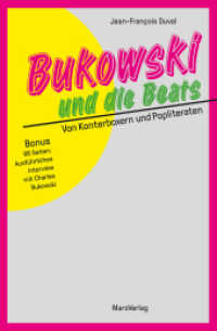 Bukowski und die Beats : Von Konterboxern und Popliteraten. Mit einem exclusiven Bukowski-Interview （2015. 243 S. m. 100 Fotos u. Abb. 20.5 cm）